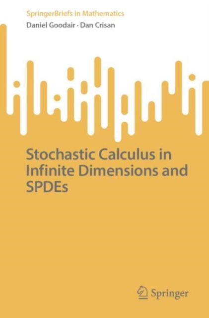 Book cover of: Stochastic Calculus in Infinite Dimensions and SPDEs. By: Daniel Goodair