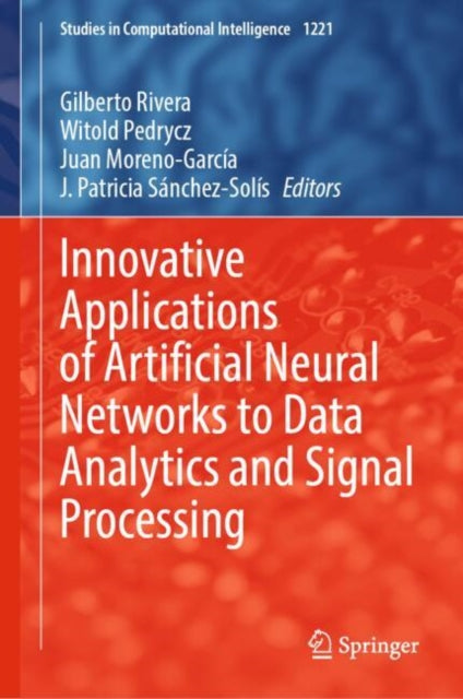 Book cover of: Innovative Applications of Artificial Neural Networks to Data Analytics and Signal Processing. By: Gilberto Rivera