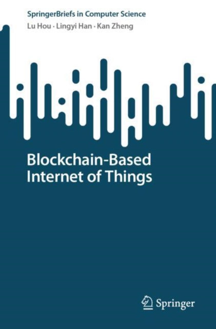 Book cover of: Blockchain-Based Internet of Things. By: Lu Hou