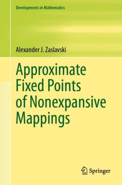 Book cover of: Approximate Fixed Points of Nonexpansive Mappings. By: Alexander J. Zaslavski
