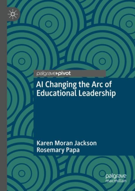 Book cover of: AI Changing the Arc of Educational Leadership. By: Karen Moran Jackson