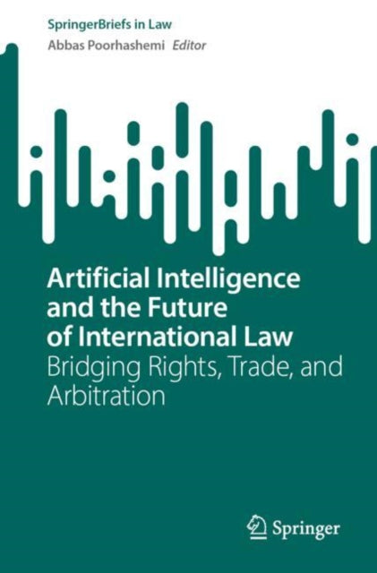 Book cover of: Artificial Intelligence and the Future of International Law. By: Abbas Poorhashemi