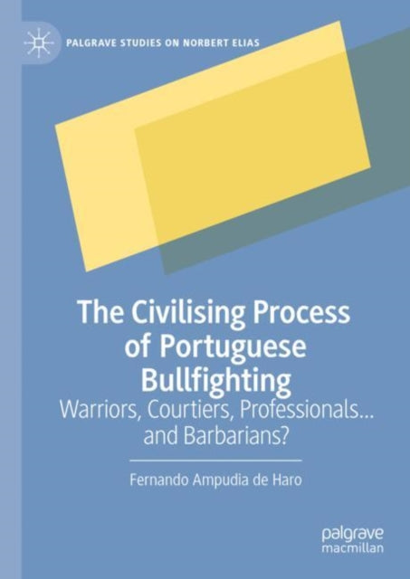 Book cover of: Civilising Process of Portuguese Bullfighting. By: Fernando Ampudia de Haro