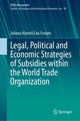 Book cover of: Legal, Political and Economic Strategies of Subsidies within the World Trade Organization. By: Juliana Marteli Fais Feriato