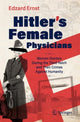 Book cover of: Hitler’s Female Physicians. By: Edzard Ernst