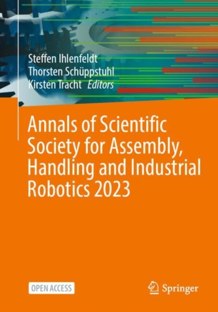 Book cover of: Annals of Scientific Society for Assembly, Handling and Industrial Robotics 2023. By: Steffen Ihlenfeldt