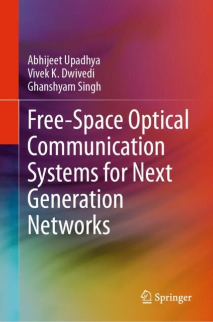 Book cover of: Free-Space Optical Communication Systems for Next Generation Networks. By: Abhijeet Upadhya