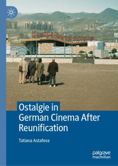 Book cover of: Ostalgie in German Cinema After Reunification. By: Tatiana Astafeva