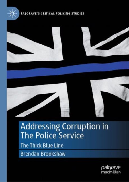 Book cover of: Addressing Corruption in The Police Service. By: Brendan Brookshaw