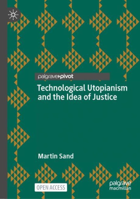 Book cover of: Technological Utopianism and the Idea of Justice