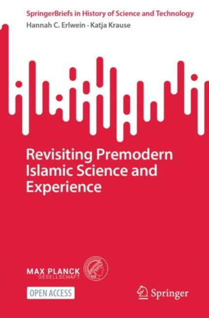 Book cover of: Revisiting Premodern Islamic Science and Experience. By: Hannah Erlwein