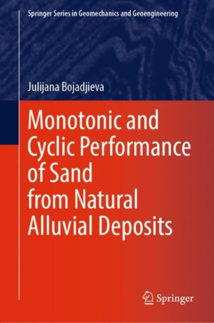 Book cover of: Monotonic and Cyclic Performance of Sand from Natural Alluvial Deposits. By: Julijana Bojadjieva
