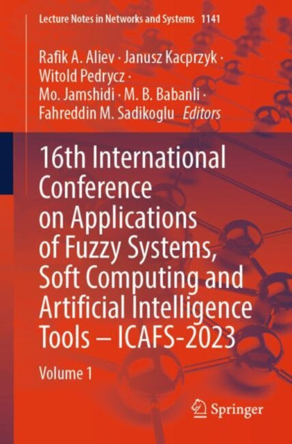 Book cover of: 16th International Conference on Applications of Fuzzy Systems, Soft Computing and Artificial Intelligence Tools – ICAFS-2023. By: Rafik A. Aliev