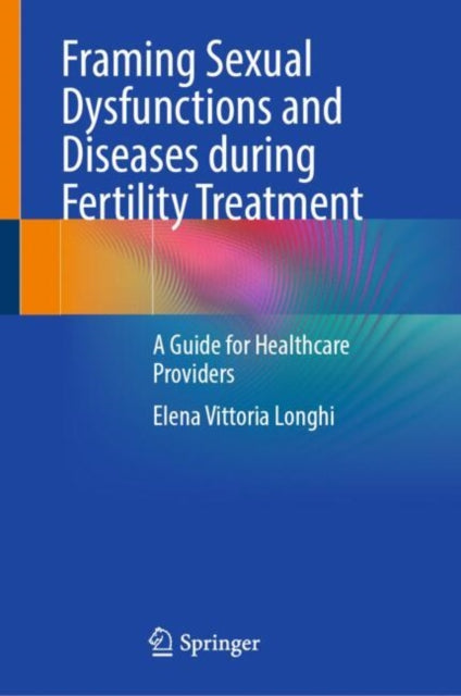 Book cover of: Framing Sexual Dysfunctions and Diseases during Fertility Treatment. By: Elena Vittoria Longhi