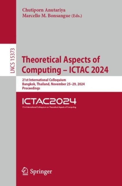 Book cover of: Theoretical Aspects of Computing – ICTAC 2024. By: Chutiporn Anutariya