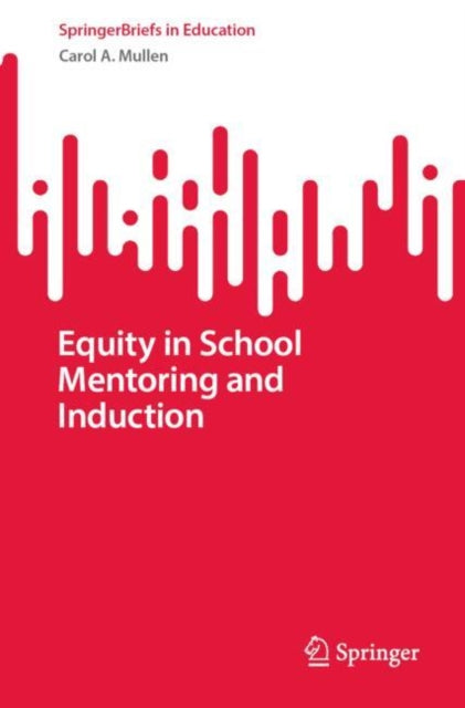 Book cover of: Equity in School Mentoring and Induction. By: Carol A. Mullen