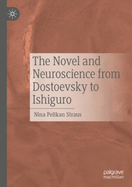 Book cover of: Novel and Neuroscience from Dostoevsky to Ishiguro. By: Nina Pelikan Straus