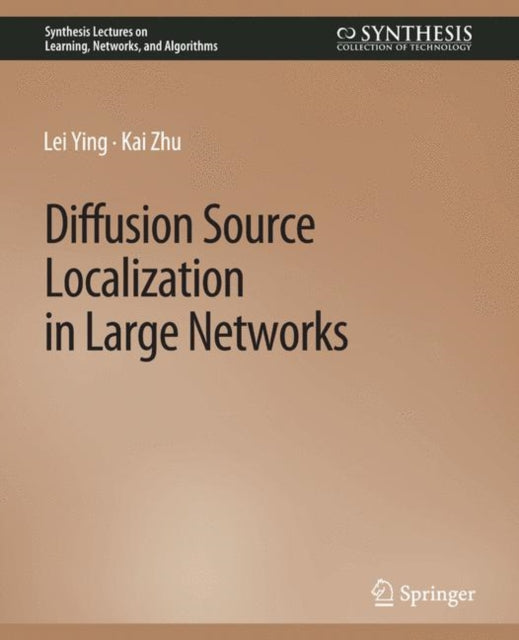 Book cover of: Diffusion Source Localization in Large Networks. By: Lei Ying