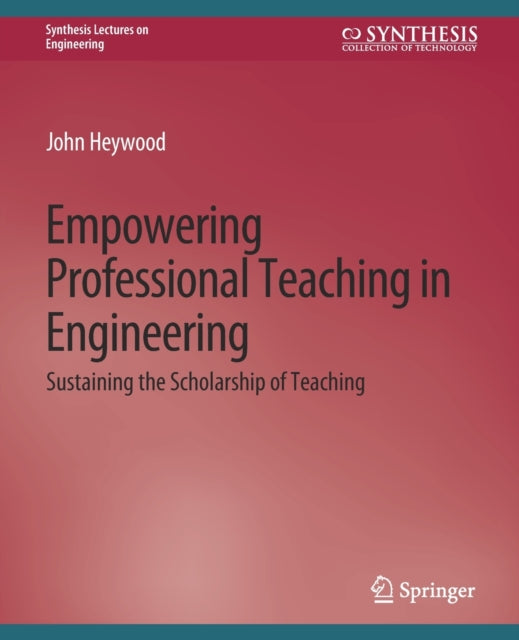 Book cover of: Empowering Professional Teaching in Engineering. By: John Heywood