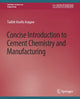 Book cover of: Concise Introduction to Cement Chemistry and Manufacturing. By: Tadele Aragaw