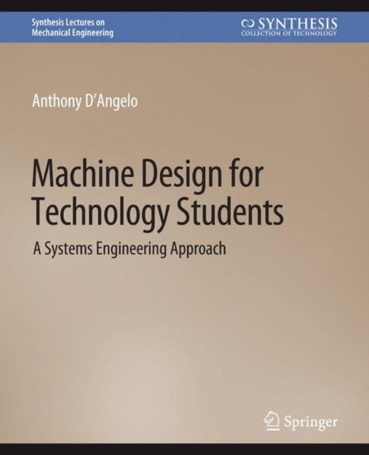 Book cover of: Machine Design for Technology Students. By: Anthony D'Angelo Jr.