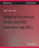 Book cover of: Designing Asynchronous Circuits using NULL Convention Logic (NCL). By: Scott Smith