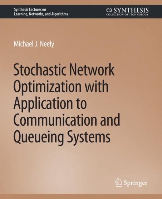 Book cover of: Stochastic Network Optimization with Application to Communication and Queueing Systems. By: Michael Neely