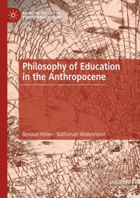 Book cover of: Philosophy of Education in the Anthropocene. By: Renaud Hétier