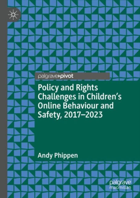 Book cover of: Policy and Rights Challenges in Children’s Online Behaviour and Safety, 2017–2023. By: Andy Phippen