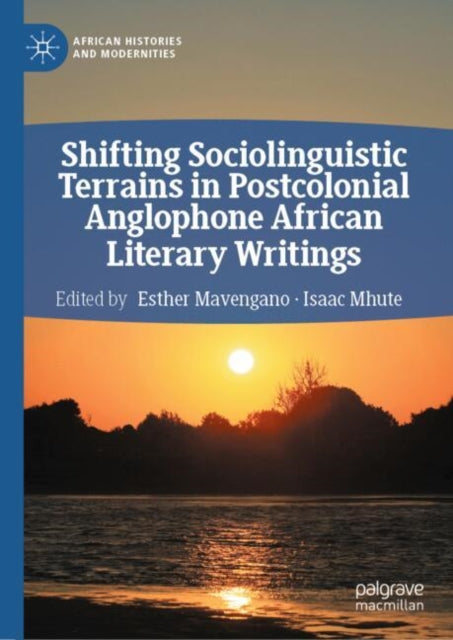 Book cover of: Shifting Sociolinguistic Terrains in Postcolonial Anglophone African Literary Writings. By: Esther Mavengano