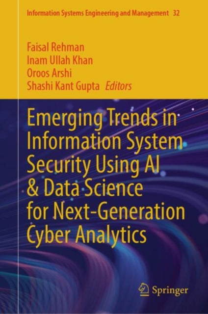 Book cover of: Emerging Trends in Information System Security Using AI & Data Science for Next-Generation Cyber Analytics. By: Faisal Rehman