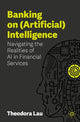 Book cover of: Banking on (Artificial) Intelligence. By: Theodora Lau