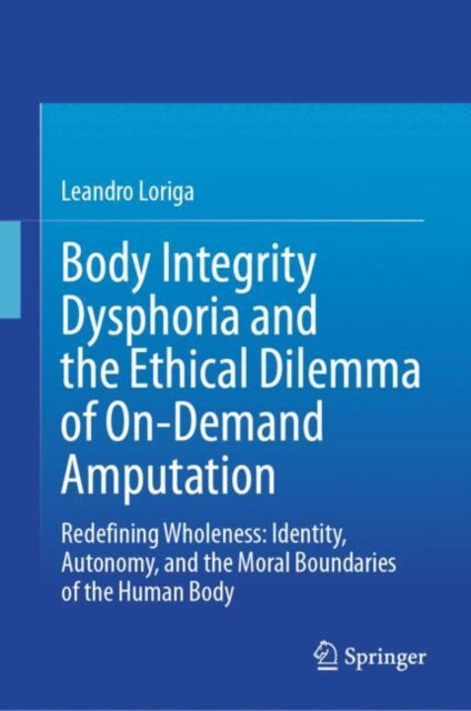 Book cover of: Body Integrity Dysphoria and the Ethical Dilemma of On-Demand Amputation