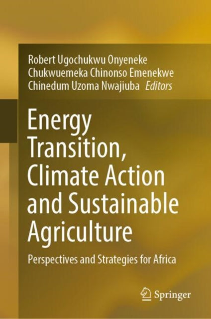 Book cover of: Energy Transition, Climate Action and Sustainable Agriculture. By: Robert Onyeneke