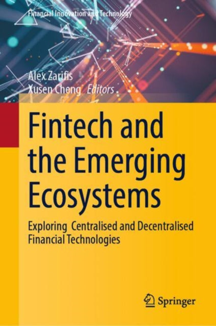 Book cover of: Fintech and the Emerging Ecosystems. By: Alex Zarifis