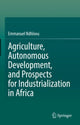 Book cover of: Agriculture, Autonomous Development, and Prospects for Industrialization in Africa