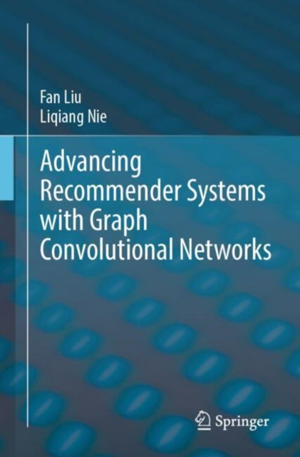 Book cover of: Advancing Recommender Systems with Graph Convolutional Networks. By: Fan Liu