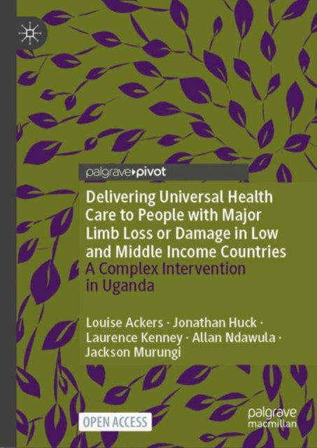 Book cover of: Delivering Universal Health Care to People with Major Limb Loss or Damage in Low and Middle Income Countries. By: Louise Ackers