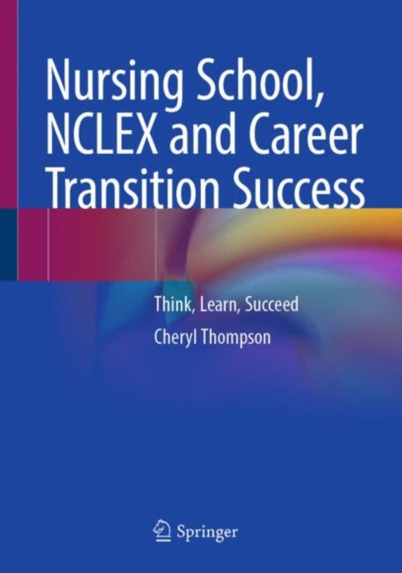Book cover of: Nursing School, NCLEX and Career Transition Success. By: Cheryl Thompson