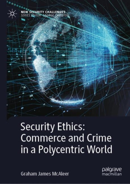 Book cover of: Security Ethics: Commerce and Crime in a Polycentric World. By: Graham James McAleer