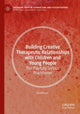 Book cover of: Building Creative Therapeutic Relationships with Children and Young People. By: Jim Wilson