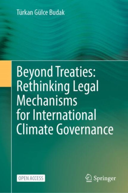 Book cover of: Beyond Treaties: Rethinking Legal Mechanisms for International Climate Governance