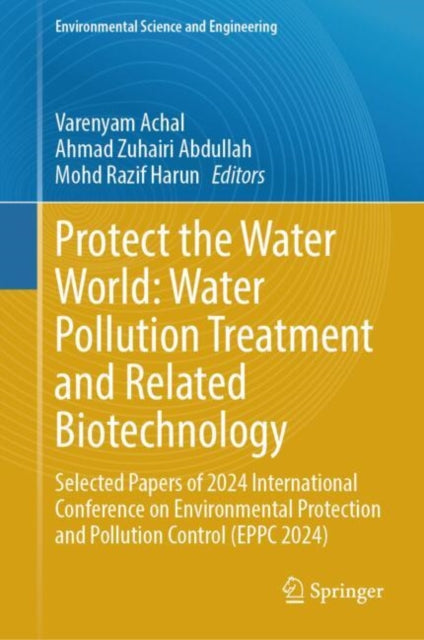 Book cover of: Protect the Water World: Water Pollution Treatment and Related Biotechnology