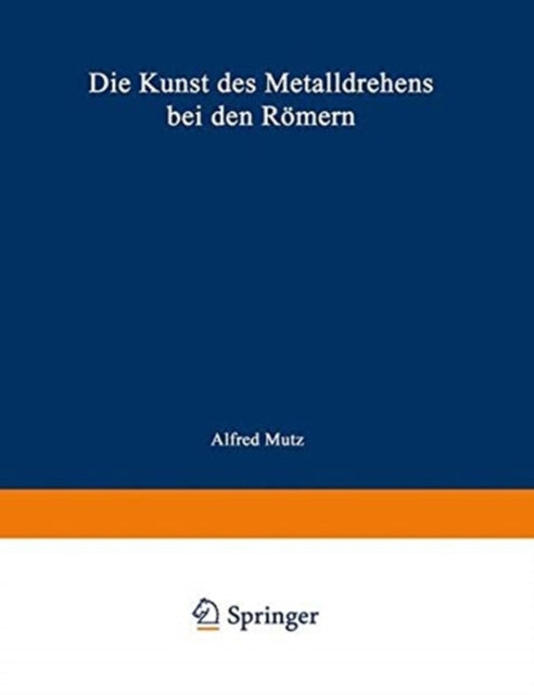 Book cover of: Die Kunst des Metalldrehens bei den Romern. By: MUTZ