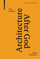 Book cover of: Architecture after God. By: Kyle Dugdale