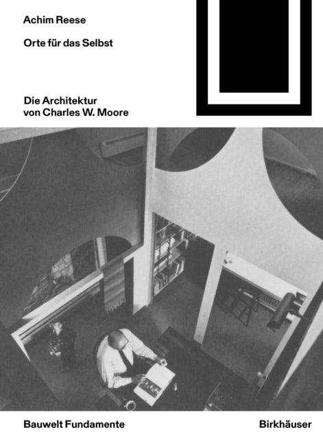 Book cover of: Orte fur das Selbst: Die Architektur von Charles W. Moore. By: Achim Reese