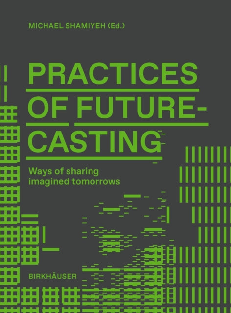 Book cover of: Practices of Futurecasting. By: Michael Shamiyeh