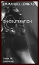 Book cover of: On Obliteration – An Interview with Francoise Armengaud Concerning the Work of Sacha Sosno. By: Emmanuel Levinas