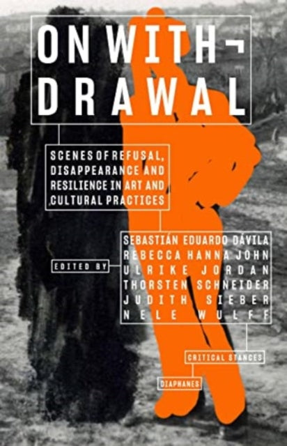 Book cover of: On Withdrawal—Scenes of Refusal, Disappearance, and Resilience in Art and Cultural Practices. By: Sebastian Eduardo Davila