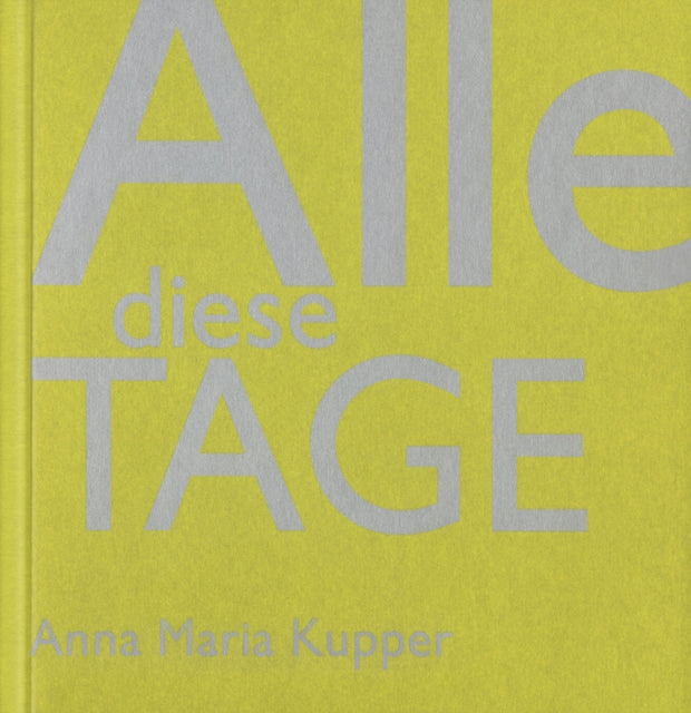 Book cover of: Alle Diese Tage. By: Anna Maria Kupper